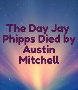 The Day Jay Phipps Died